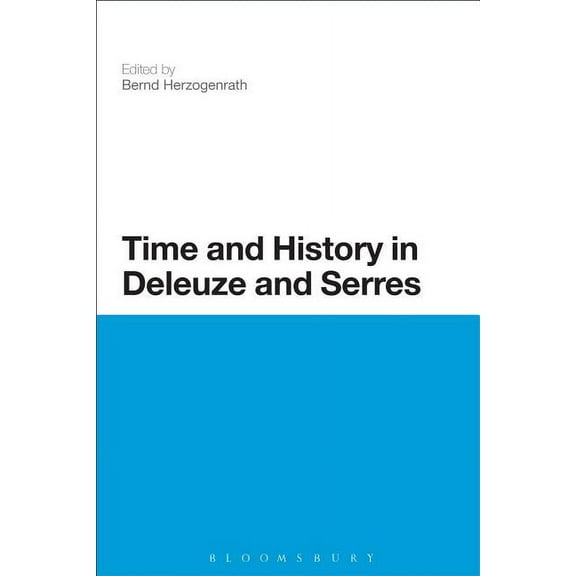 Continuum Studies in Continental Philoso Time and History in Deleuze and Serres, (Paperback)