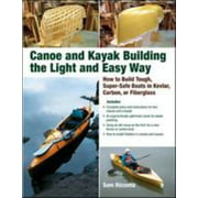 Canoe and Kayak Building the Light and Easy Way: How to Build Tough, Super-Safe Boats in Kevlar, Carbon, or Fiberglass [Paperback - Used]
