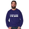thumbnail image 5 of Course Im Right Im Bob Men's Crewneck Sweatshirt Brisco Brands L, 5 of 6