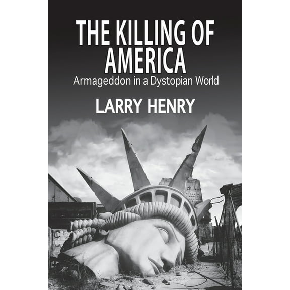 The Killing of America: Armageddon in a Dystopian World, (Paperback)