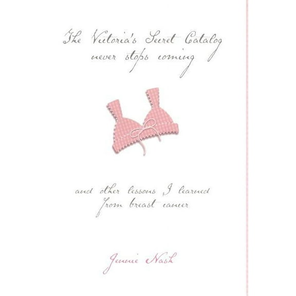 The Victoria's Secret Catalog Never Stops Coming: And Other Lessons I Learned from Breast Cancer, (Hardcover)