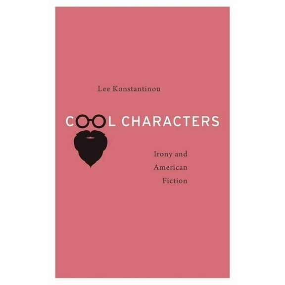 Cool Characters: Irony and American Fiction, (Hardcover)