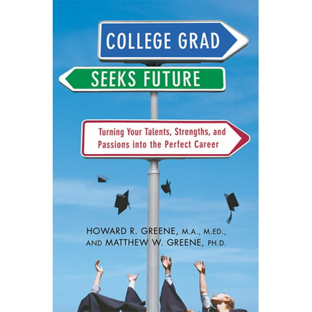 College Grad Seeks Future : Turning Your Talents, Strengths, and Passions into the Perfect (Best Careers For Future College Grads)