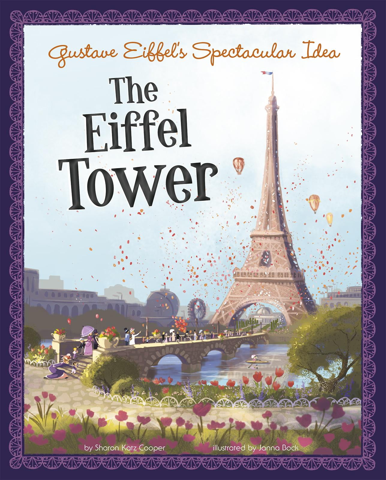 Gustave Eiffel's Spectacular Idea : The Eiffel Tower Gustave Eiffel's Spectacular Idea : The Eiffel Tower