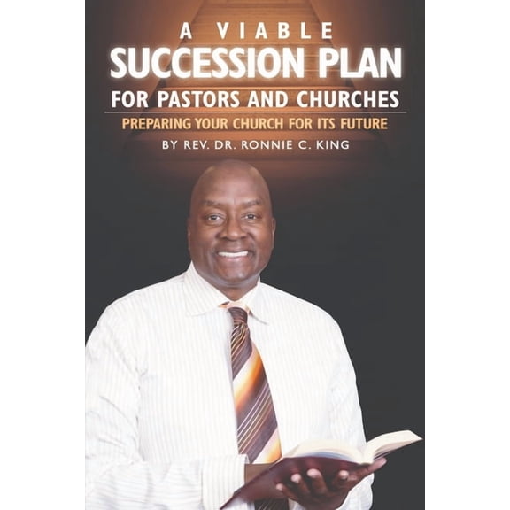 A Viable Succession Plan for Pastors and Churches: Preparing Your Church for Its Future, (Paperback)