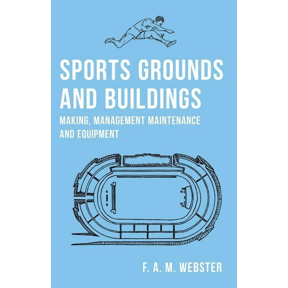 Sports Grounds and Buildings - Making, Management Maintenance and Equipment (Paperback)