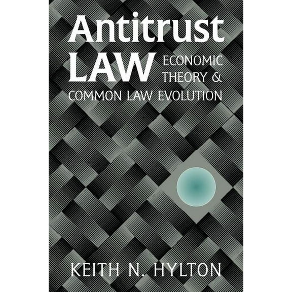 Antitrust Law: Economic Theory and Common Law Evolution, (Paperback)