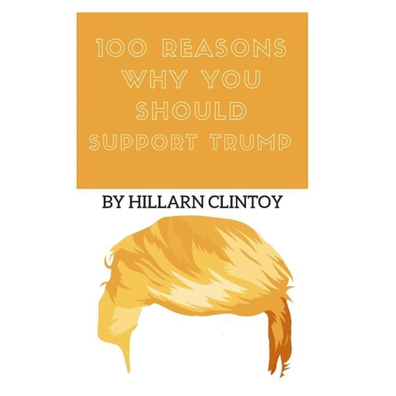 100 Reasons: 100 Reasons Why You Should Support Trump (Paperback)