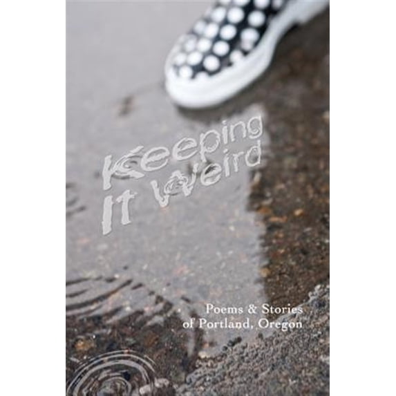 Pre-Owned Keeping It Weird: Poetry Stories of Portland, Oregon Paperback Shawn Aveningo