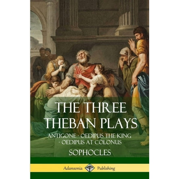 The Three Theban Plays: Antigone - Oedipus the King - Oedipus at Colonus, (Paperback)