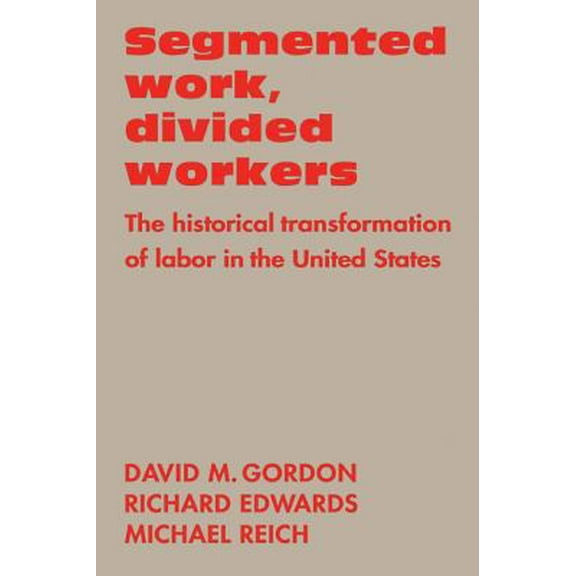 Pre-Owned Segmented Work, Divided Workers: The Historical Transformation of Labor in the United States (Paperback) 0521289211 9780521289214
