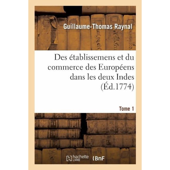 Histoire philosophique et politique des établissemens et du commerce des Européens, (Paperback)