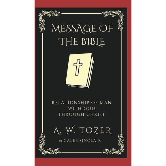 The Message of the Bible: Relationship of Man with God through Christ, (Hardcover)