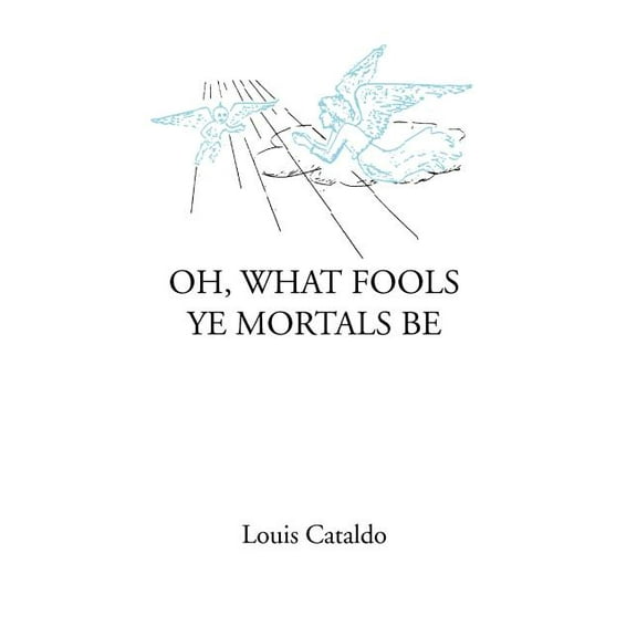 Oh, What Fools Ye Mortals Be