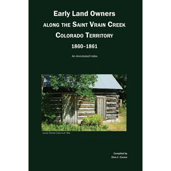 Early Land Owners Along the St. Vrain River, Nebraska and Colorado Territories,: An Annotated Index (Paperback) by Dina C Carson