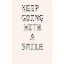 Keep Going with a Smile : Inspiring, Motivating and Encouraging Quotes and Thoughts for You. (Paperback)