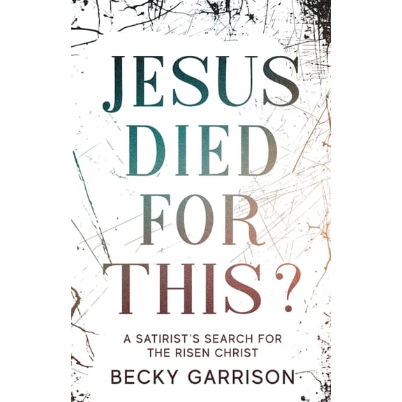 Jesus Died for This?: A Satirist's Search for the Risen Christ, (Paperback)