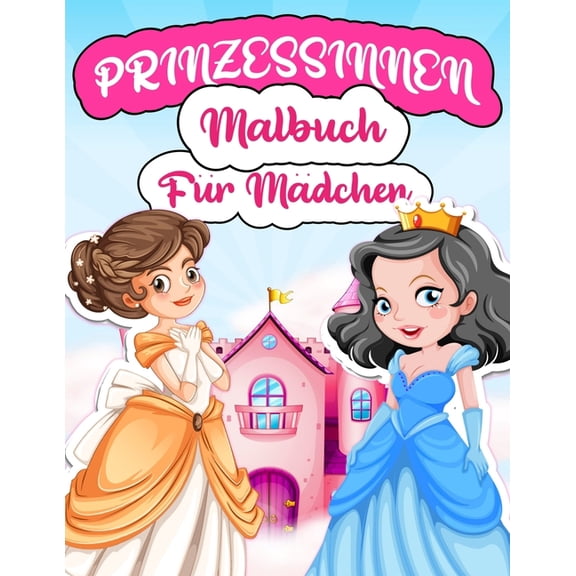 Prinzessinnen Malbuch FÃ¼r MÃ¤dchen: Malvorlagen Mit WunderschÃ¶nen Und SchÃ¶nen Prinzessinnen FÃ¼r MÃ¤dchen Im Alter Von 4-8 , (Paperback)