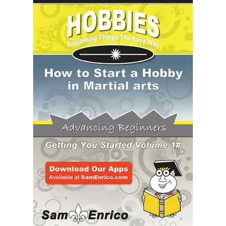 How to Start a Hobby in Martial arts - eBook (Best Martial Art To Start With)