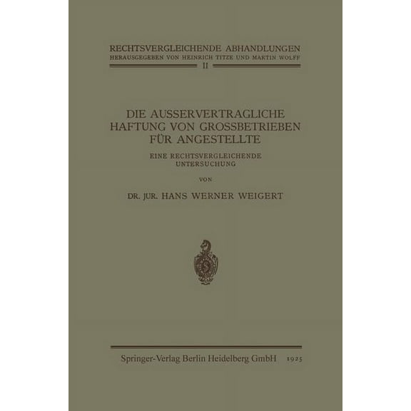 Rechtsvergleichende Abhandlungen Die Ausservertragliche Haftung Von Grossbetrieben Für Angestellte: Eine Rechtsvergleichende Untersuchung, Book 2, (Paperback)