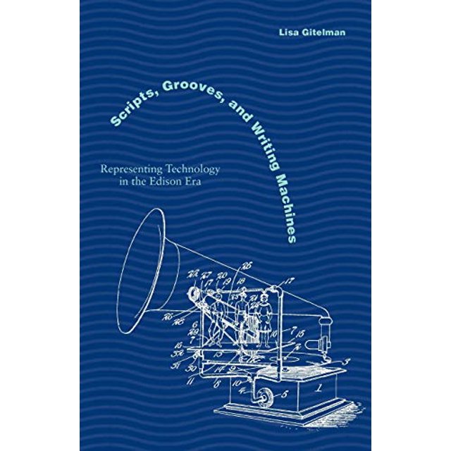 Scripts, Grooves, and Writing Machines: Representing Technology in the Edison Era