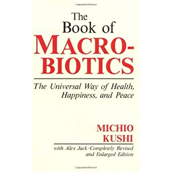 Pre-Owned The Book of Macrobiotics: The Universal Way of Health, Happiness and Peace (Paperback) 0870406671 9780870406676
