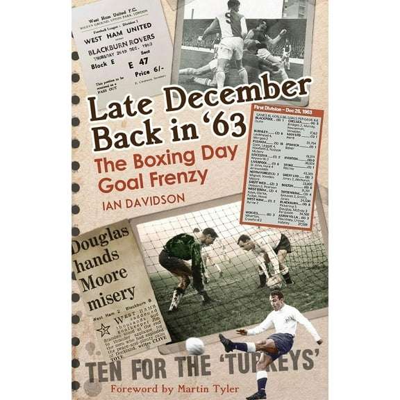 Late December Back in '63 : The Boxing Day Football Went Goal Crazy (Hardcover)