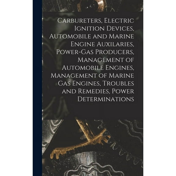 Carbureters, Electric Ignition Devices, Automobile and Marine Engine Auxilaries, Power-Gas Producers, Management of Automobile Engines, Management of Marine Gas Engines, Troubles and Remedies, Power D