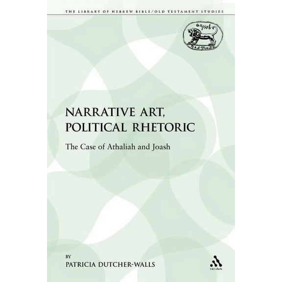 Library of Hebrew Bible/Old Testament St Narrative Art, Political Rhetoric: The Case of Athaliah and Joash, Book 209, (Paperback)