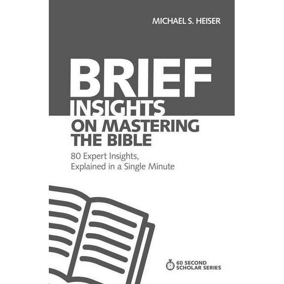 60-Second Scholar Brief Insights on Mastering the Bible: 80 Expert Insights, Explained in a Single Minute, (Paperback)