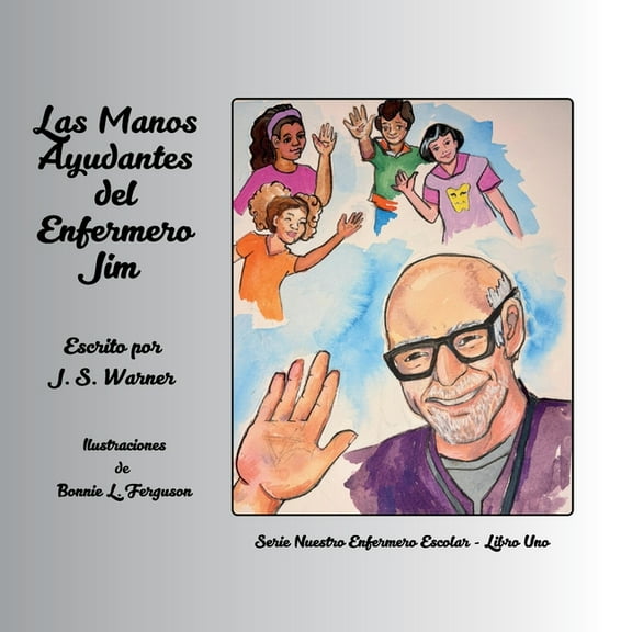 Serie Nuestro Enfermero Escolar Las Manos Ayudantes del Enfermero Jim, Book 1, (Paperback)