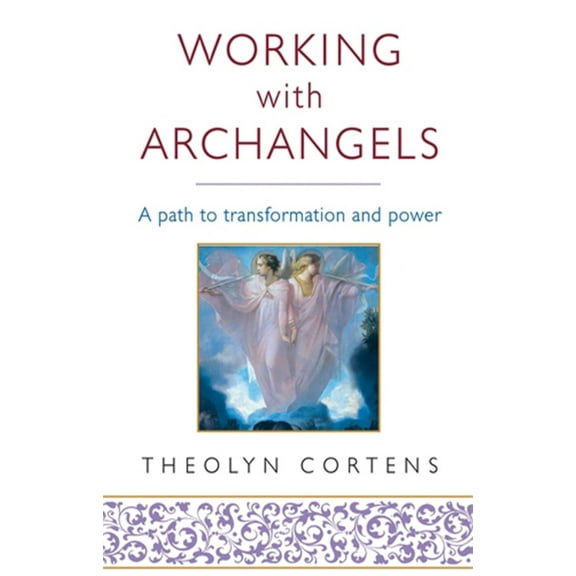 Working with Archangels: Your Path to Transformation and Power, (Paperback)