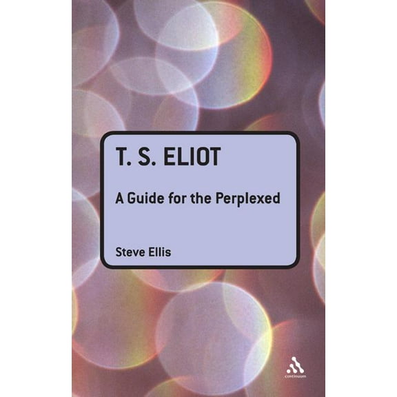 Guides for the Perplexed T. S. Eliot: A Guide for the Perplexed, (Paperback)