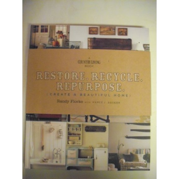 Pre-Owned Restore. Recycle. Repurpose.: Create a Beautiful Home (A Country Living Book) (Hardcover) 1588167690 9781588167699