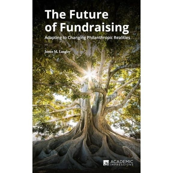 Fundraising Guides for University Leader The Future of Fundraising: Adapting to Changing Philanthropic Realities, Book 5, (Paperback)