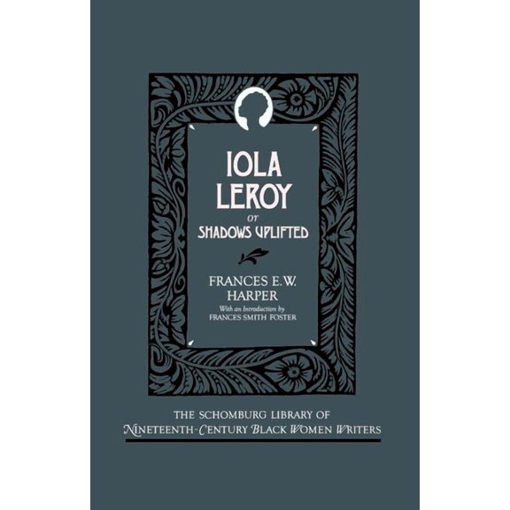 The ^Aschomburg Library of Nineteenth-Ce Iola Leroy: Or Shadows Uplifted, (Paperback)