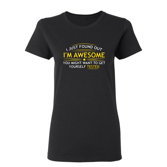 I Just Found Out I'm Awesome Sarcastic Novelty Gift Idea Adult Humor Funny Women's Casual Tees
