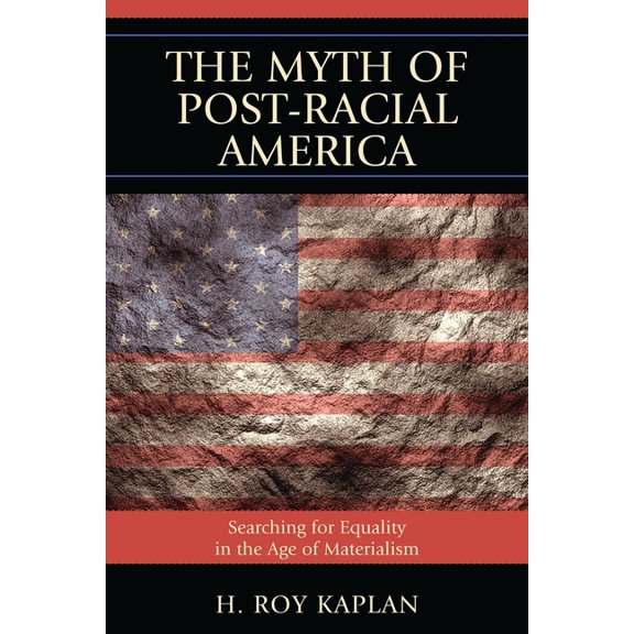 Myth of Post-Racial America: Searching for Equality in the Age of Materialism, (Paperback)
