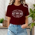 thumbnail image 2 of XMHJSMD I Don'T Know How To My Age I‘Ve Never Been This Old Before T Shirt(Wine Red,Xxl), 2 of 5