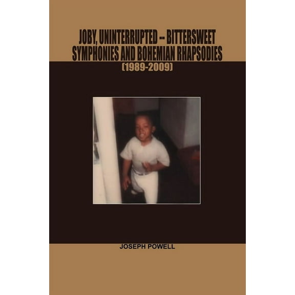 Joby, Uninterrupted -Bittersweet Symphonies and Bohemian Rhapsodies(1989-2009), (Paperback)