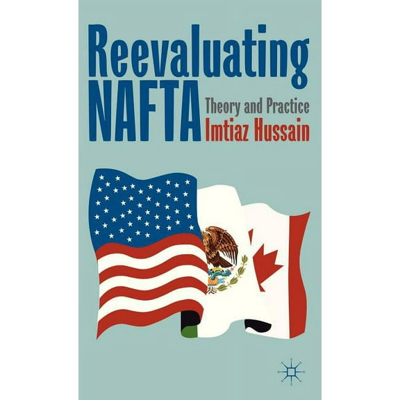 Reevaluating NAFTA: Theory and Practice, (Hardcover)
