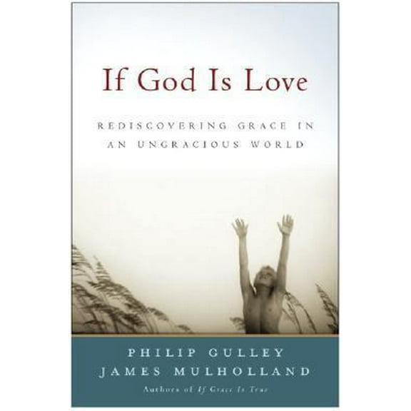 Pre-Owned If God Is Love: Rediscovering Grace in an Ungracious World (Hardcover) 0060578416 9780060578411