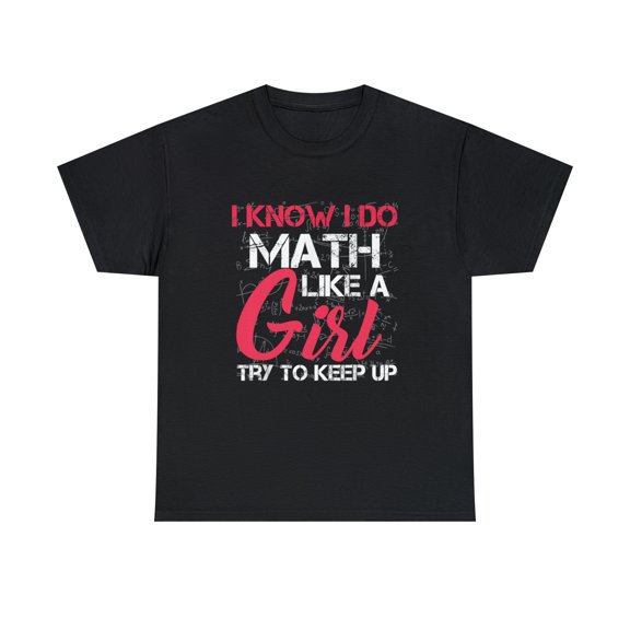 I Know I Do Math Like A Girl Try to Keep Up Math Tshirt