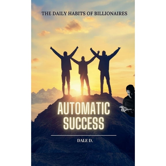 Automatic Success: The Daily Habits of Billionaires, (Paperback)