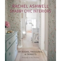 Rachel Ashwell Shabby Chic Interiors: My Rooms, Treasures and Trinkets, (Hardcover)