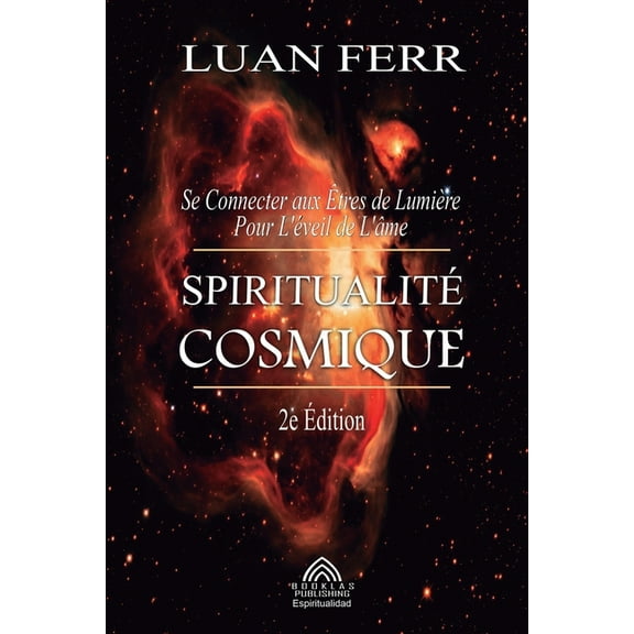 SpiritualitÃ© Cosmique: Se Connecter aux Ãtres de LumiÃ¨re Pour L'Ã©veil de L'Ã¢me, (Paperback)
