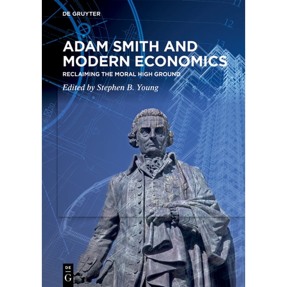 Adam Smith and Modern Economics: Reclaiming the Moral High Ground, (Hardcover)
