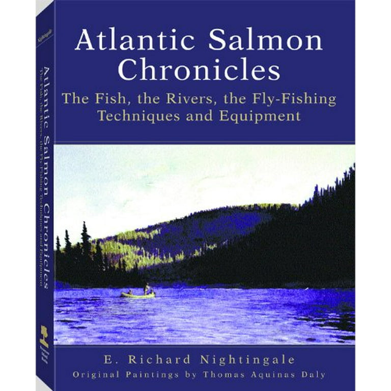 Atlantic Salmon Chronicles: The Fish, the Rivers, the Fly-Fishing  Techniques and Equipment, Pre-Owned Hardcover 1581601018 9781581601015  Richard E. Nightingale, Thomas Aquinas Daly 