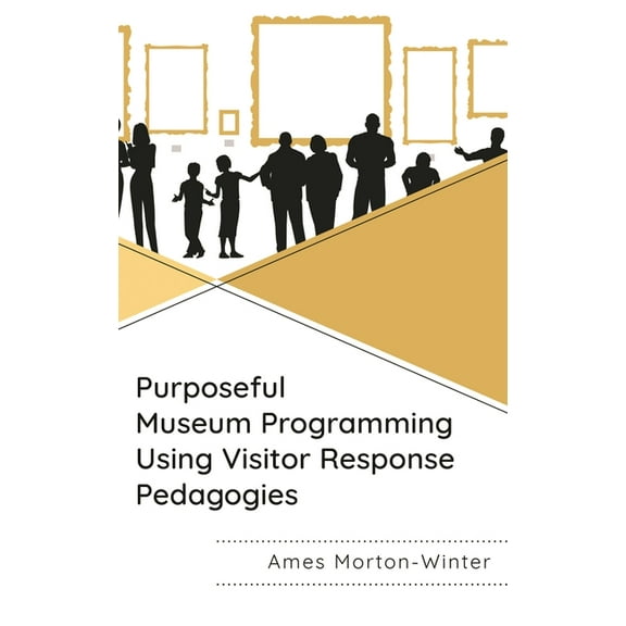 Purposeful Museum Programming Using Visitor Response Pedagogies, (Paperback)