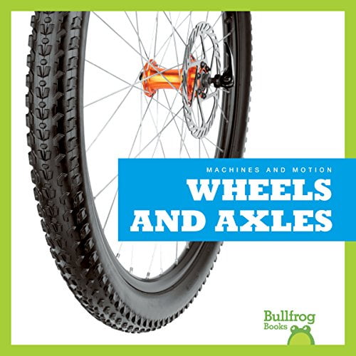 Pre-Owned Wheels and Axles (Bullfrog Books: Machines and Motion), 9781624968648, 1624968643, Paperback,